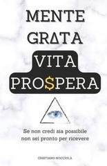 Cristiano Mocciola - Mente grata, vita prospera. Se non credi sia possibile non sei pronto per ricevere (2025)