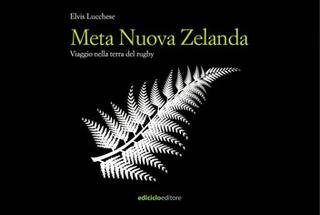 Elvis Lucchese - Meta Nuova Zelanda. Viaggio nella terra del rugby (2025)
