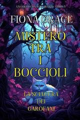 Fiona Grace - Mistero tra i Boccioli Vol. 5. La Sciagura dei Garofani (Un giallo con Alice Bloom) (2025)