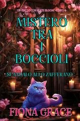 Fiona Grace - Mistero tra i Boccioli Vol. 4. Scandalo allo Zafferano (Un Giallo con Alice Bloom) (2024)