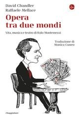 David Chandler, Raffaele Mellace - Opera tra due mondi. Vita, musica e teatro di Italo Montemezzi (2025)