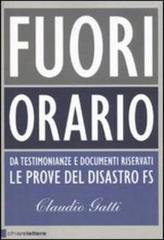 Claudio Gatti - Fuori orario. Da testimonianze e documenti riservati le prove del disastro FS (2009)