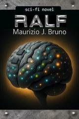 Maurizio J. Bruno - RALF. E se non fossero solo macchine e codice? (2025)