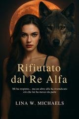 Lina W. Michaels - Rifiutato dal Re Alfa (2025)