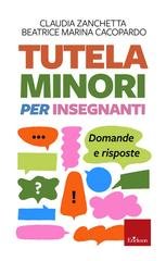 Claudia Zanchetta, Beatrice Marina Cacopardo - Tutela minori per insegnanti. Domande e risposte (2025)