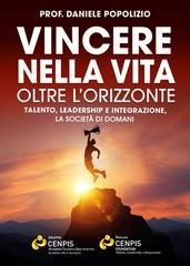 Daniele Popolizio - Vincere nella vita oltre l'orizzonte. Talento, leadership e integrazione. La società di domani (2025)