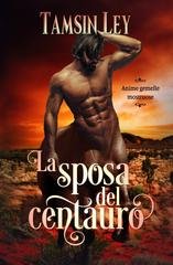 Tamsin Ley - Anime gemelle mostruose Vol. 4. La sposa del centauro (2025)