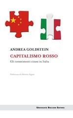 Andrea Goldstein - Capitalismo rosso. Gli investimenti cinesi in Italia (2016)
