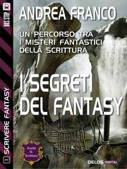 Andrea Franco - Scrivere Fantasy 1. I segreti del Fantasy (2014)
