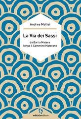 Andrea Mattei - La via dei sassi. Da Bari a Matera lungo il cammino materano (2019)