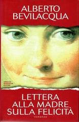 Alberto Bevilacqua - Lettera alla madre sulla felicità (1995)