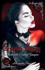 Alessandra Usce' - Erzsèbeth Bathory storia della Contessa Vampira (2018)