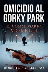 Roberto Borzellino - Il Commissario Morelli Vol. 2. Omicidio al Gorky Park (2026)