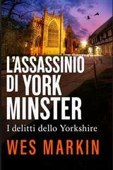 Wes Markin - I Delitti dello Yorkshire Vol. 7. L'Assassinio di York Minster (2026)