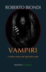 Roberto Biondi - Vampiri. L'eterno ritorno dei figli della notte (2026)