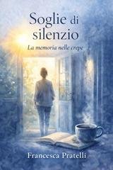 Francesca Pratelli - Soglie di silenzio. La memoria nelle crepe (2026)