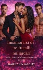 Barbara Gandy - Innamorarsi dei tre fratelli miliardari (2026)