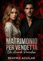 Beatriz Aguilar - Matrimonio per vendetta. Un accordo pericoloso (2026)
