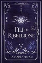 Richard Fierce - Strega del Filo Vol. 2. Fili di Ribellione (2026)