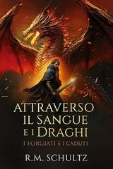 R.M. Schultz - I Forgiati e i Caduti Vol. 1. Attraverso il Sangue e i Draghi (2026)