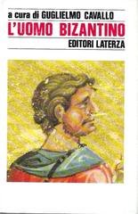Guglielmo Cavallo (a cura di) - L'uomo bizantino (1993)