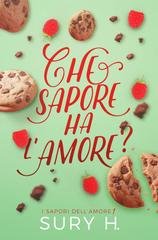 Sury H. - I sapori dell'amore Vol. 1. Che sapore ha l'amore? (2022)