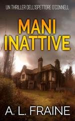 A L Fraine - Un Thriller dell’Ispettore O’Connell Vol. 2. Mani Inattive (2026)