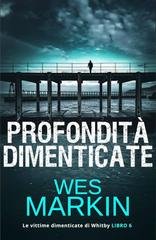 Wes Markin - Le vittime dimenticate di Whitby Vol. 6. Profondità Dimenticate (2026)