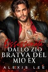 Alexis Lee - Ossessioni Natalizie della Bratva Vol. 5. Ossessionata dallo Zio Bratva del Mio Ex (2026)