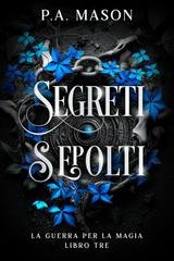 P.A. Mason - La Guerra per la Magia Vol. 3. Segreti Sepolti (2026)
