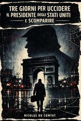 Nicolas du Comtat - Tre giorni per uccidere il presidente degli Stati Uniti e scomparire (2026)