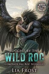 Lia Frost, Phillipa Martin - Mercato delle Spose per i Mostri Vol. 7. Bought by the Wild Roc (2026)