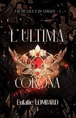 Eulalie Lombard - Fae di Sale e di Sangue Vol. 1. L'ultima corona (2026)