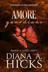 Diana A. Hicks - Rubami il cuore Vol. 7. Amore Guardiano (2026)
