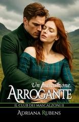 Adriana Rubens - Il Club dei Mascalzoni Vol. 2. Un mascalzone arrogante (2026)