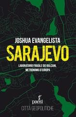 Joshua Evangelista - Sarajevo. Laboratorio fragile dei Balcani, metronomo dell’Europa (2025)