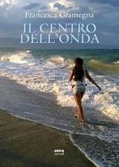 Francesca Gramegna - Il centro dell'onda (2026)
