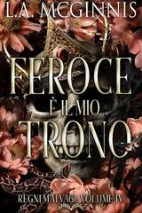L.A. McGinnis - Regni Malvagi Vol. 4. Feroce è il mio trono (2025)