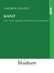 Andrea Gentile - Kant. Che cosa significa orientarsi nel pensare (2017)