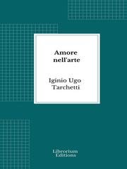Iginio Ugo Tarchetti - Amore nell'arte (2026)