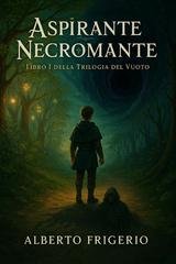 Alberto Frigerio - Trilogia del Vuoto Vol. 1. Aspirante Necromante (2025)