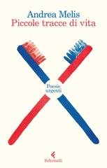 Andrea Melis - Piccole tracce di vita. Poesie urgenti (2018)