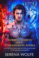 Serena Wolfe - Erede Nascosto Vol. 4. Bambino segreto per il Comandante Alpha (2026)