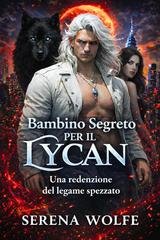 Serena Wolfe - Erede Nascosto Vol. 2. Bambino segreto per il Re Lycan (2026)