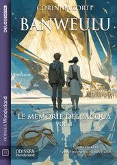 Corinna Corti - Banweulu - Le Memorie dell'Acqua Vol. 3 (2026)