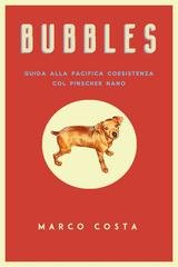 Marco Costa - Bubbles. Guida alla pacifica coesistenza col Pinscher (2026)