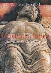 Francesca Diotallevi - Di pietra e furore. Vita e arte di Andrea Mantegna (2022)