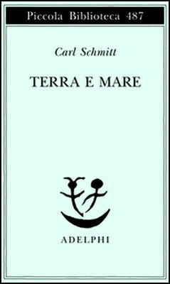 Carl Schmitt - Terra e mare. Una riflessione sulla storia del mondo (1981)