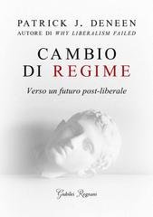 Patrick J. Deneen - Cambio di regime. Verso un futuro post-liberale (2026)