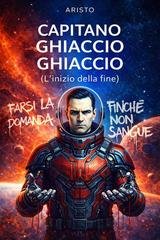 Aristo - Capitano Ghiaccio Ghiaccio (L'inizio della fine) (2026)